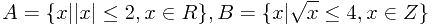 $$A = \{x| |x| \le 2, x \in R\}, B = \{x|\sqrt x \le 4, x \in Z\}